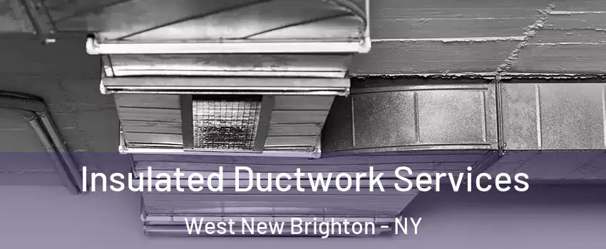 Insulated Ductwork Services West New Brighton - NY