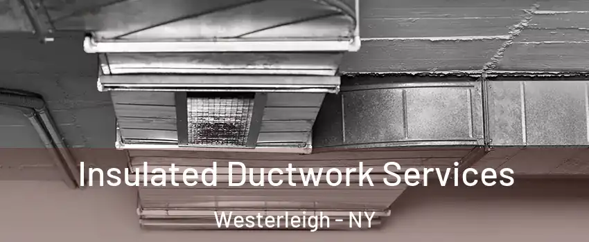 Insulated Ductwork Services Westerleigh - NY