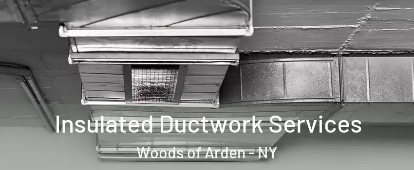 Insulated Ductwork Services Woods of Arden - NY