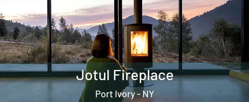 Jotul Fireplace Port Ivory - NY