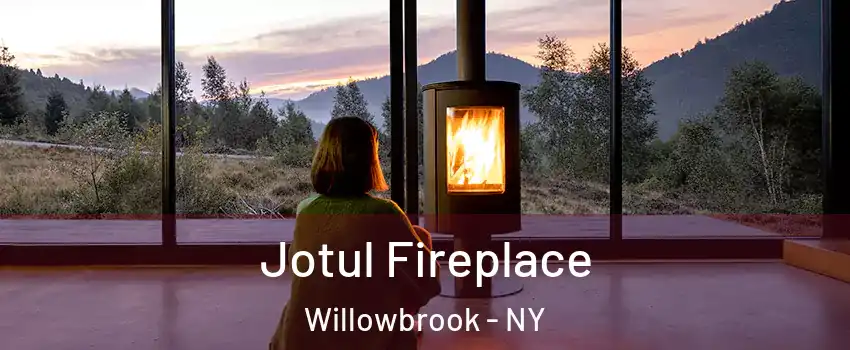 Jotul Fireplace Willowbrook - NY