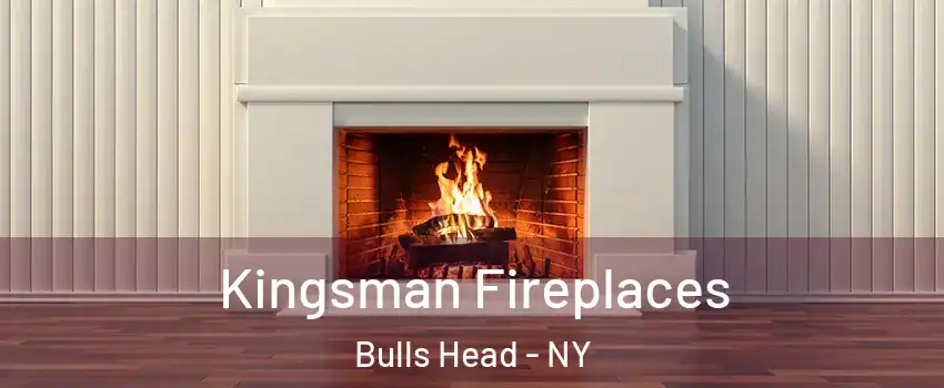 Kingsman Fireplaces Bulls Head - NY