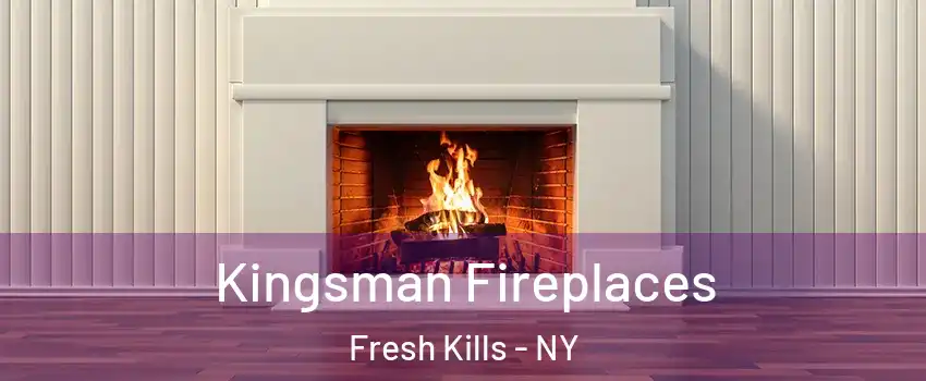 Kingsman Fireplaces Fresh Kills - NY