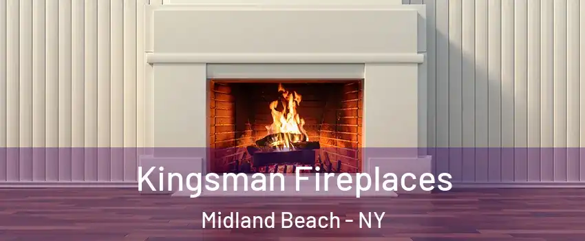 Kingsman Fireplaces Midland Beach - NY