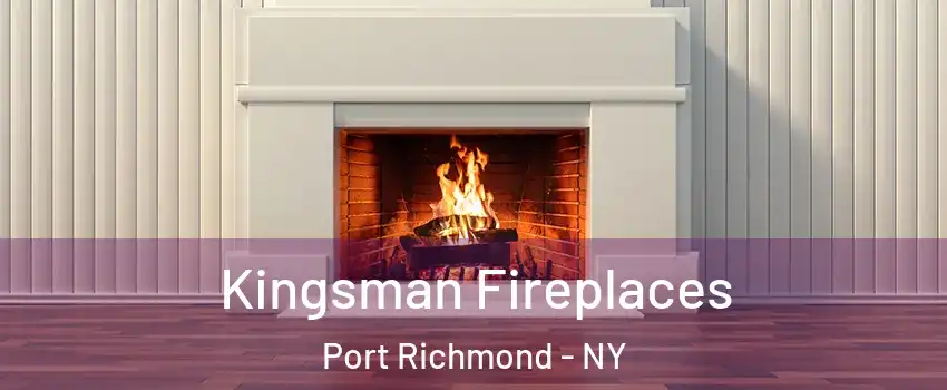 Kingsman Fireplaces Port Richmond - NY