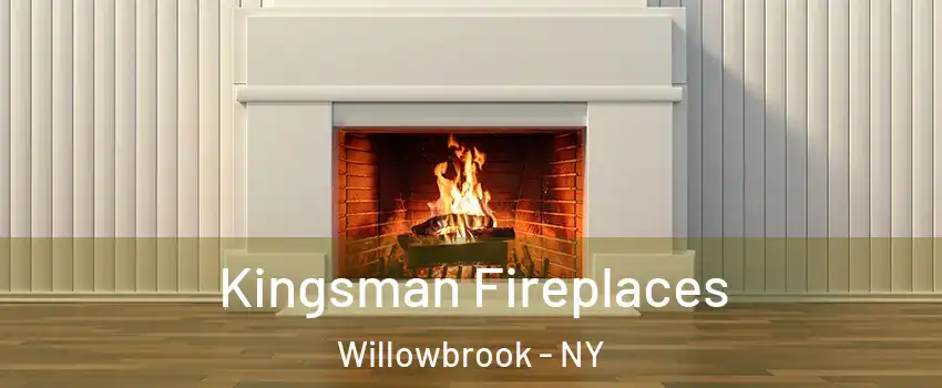 Kingsman Fireplaces Willowbrook - NY