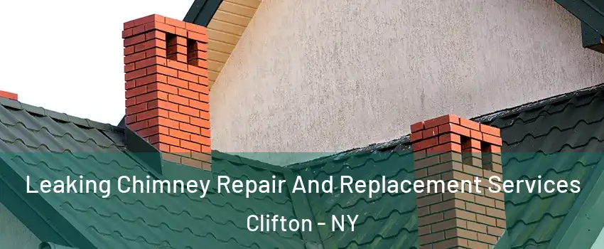 Leaking Chimney Repair And Replacement Services Clifton - NY