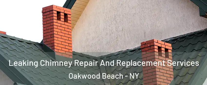 Leaking Chimney Repair And Replacement Services Oakwood Beach - NY