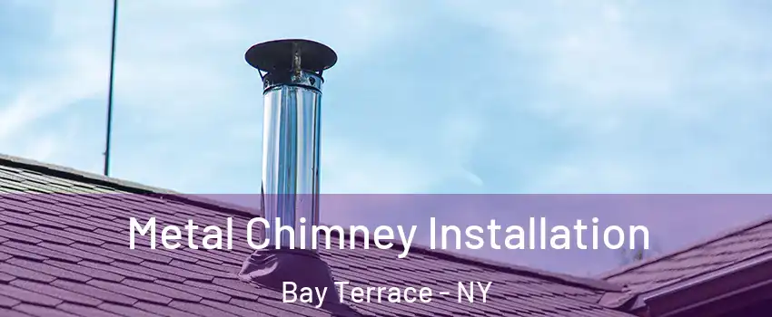 Metal Chimney Installation Bay Terrace - NY