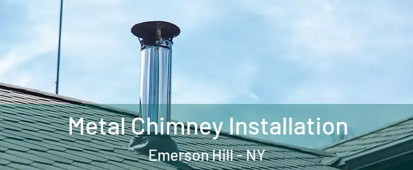 Metal Chimney Installation Emerson Hill - NY