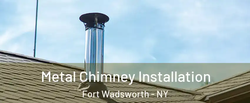 Metal Chimney Installation Fort Wadsworth - NY