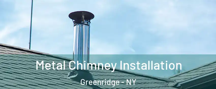 Metal Chimney Installation Greenridge - NY