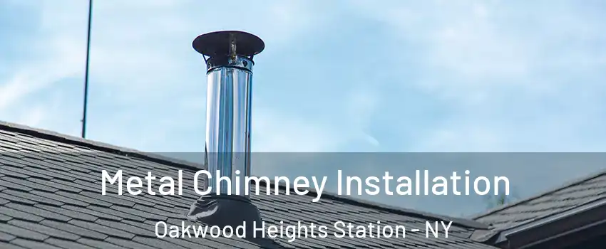 Metal Chimney Installation Oakwood Heights Station - NY