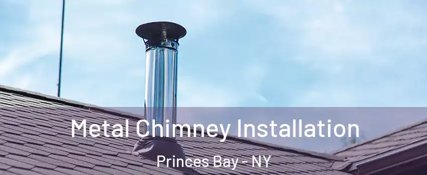 Metal Chimney Installation Princes Bay - NY