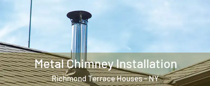 Metal Chimney Installation Richmond Terrace Houses - NY