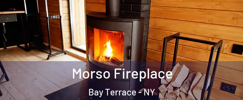 Morso Fireplace Bay Terrace - NY