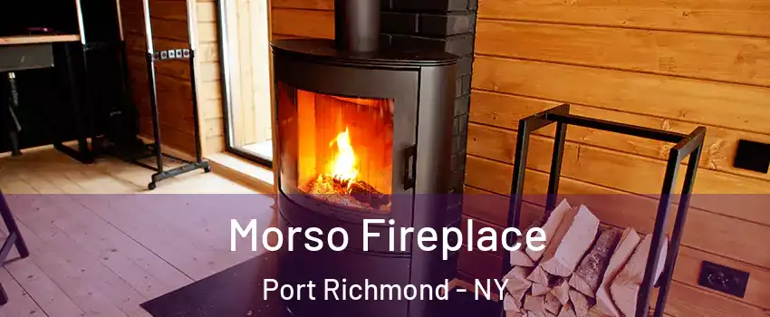 Morso Fireplace Port Richmond - NY