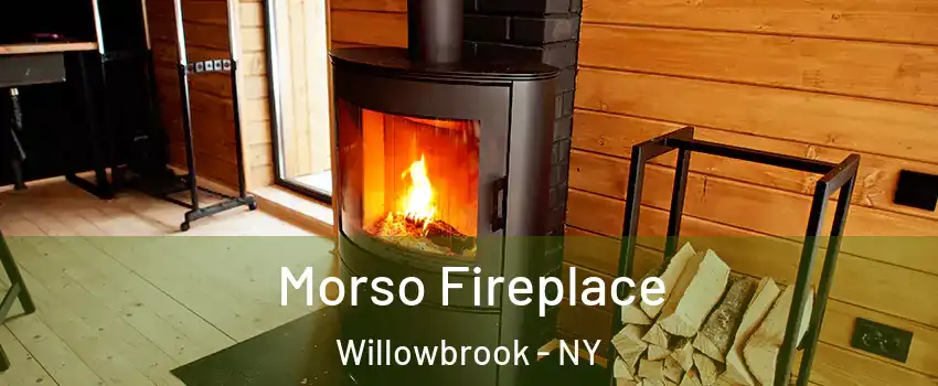 Morso Fireplace Willowbrook - NY