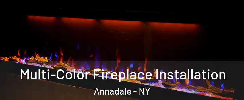 Multi-Color Fireplace Installation Annadale - NY