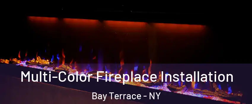 Multi-Color Fireplace Installation Bay Terrace - NY