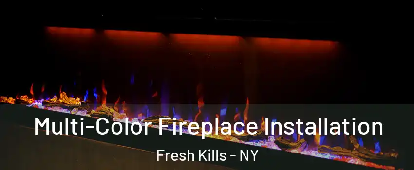 Multi-Color Fireplace Installation Fresh Kills - NY