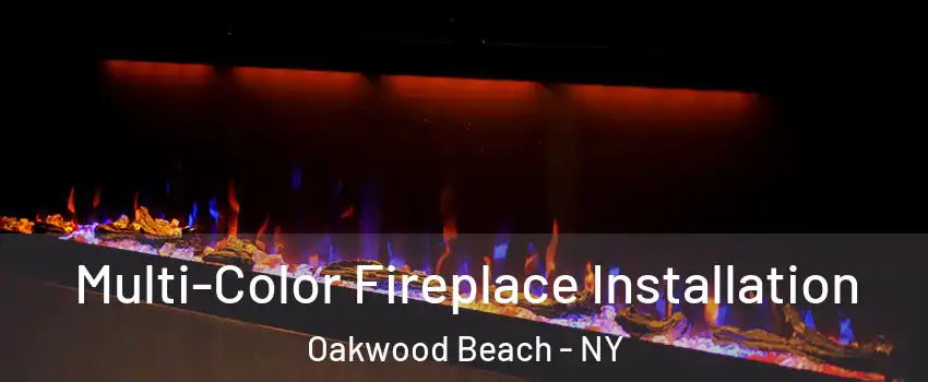 Multi-Color Fireplace Installation Oakwood Beach - NY