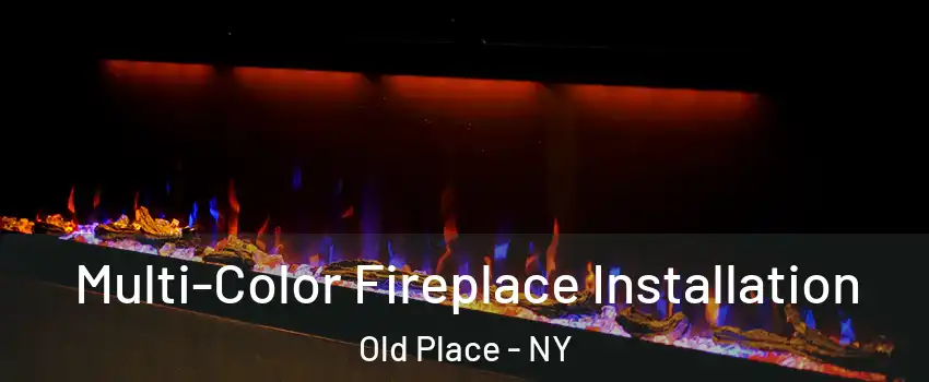 Multi-Color Fireplace Installation Old Place - NY