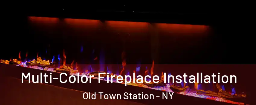 Multi-Color Fireplace Installation Old Town Station - NY