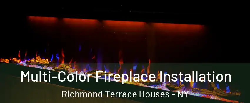 Multi-Color Fireplace Installation Richmond Terrace Houses - NY