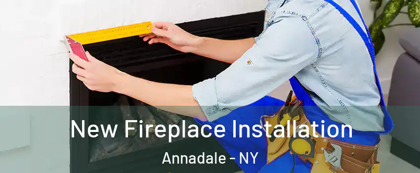 New Fireplace Installation Annadale - NY