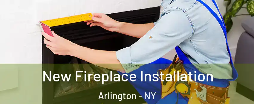 New Fireplace Installation Arlington - NY