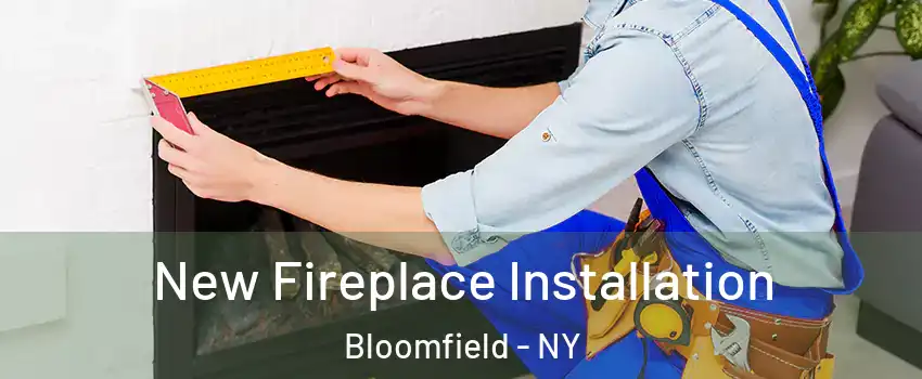 New Fireplace Installation Bloomfield - NY