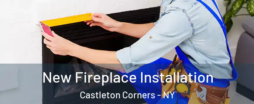 New Fireplace Installation Castleton Corners - NY