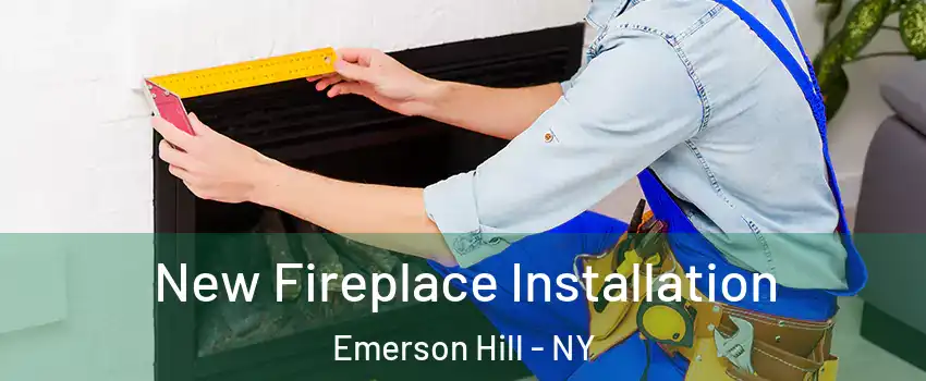 New Fireplace Installation Emerson Hill - NY