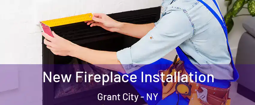 New Fireplace Installation Grant City - NY