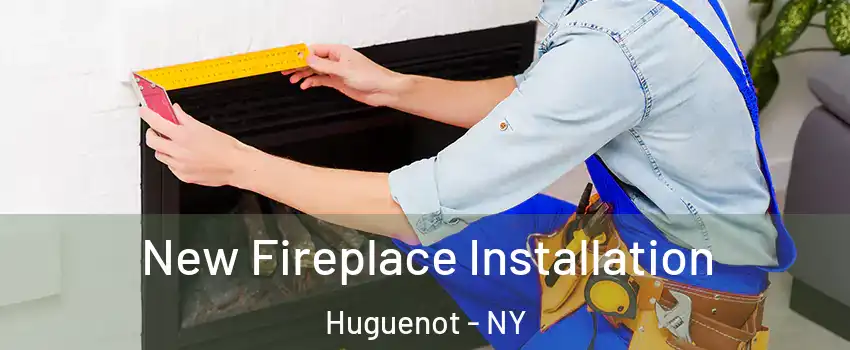 New Fireplace Installation Huguenot - NY