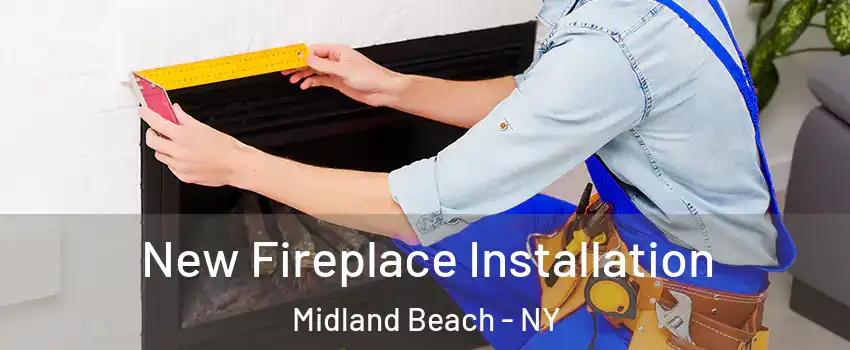 New Fireplace Installation Midland Beach - NY