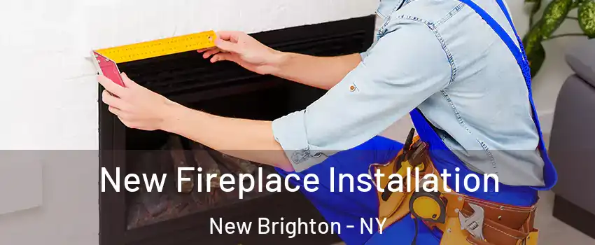 New Fireplace Installation New Brighton - NY