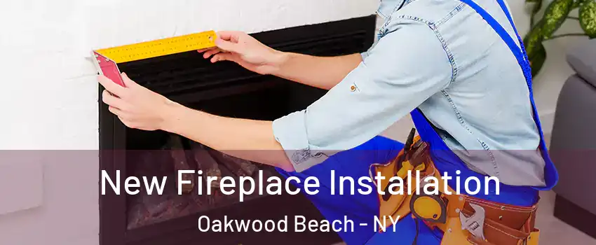 New Fireplace Installation Oakwood Beach - NY