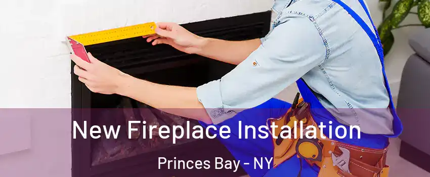 New Fireplace Installation Princes Bay - NY