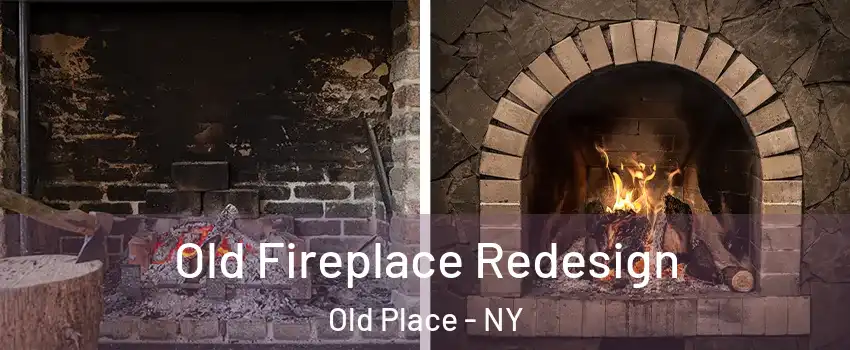 Old Fireplace Redesign Old Place - NY