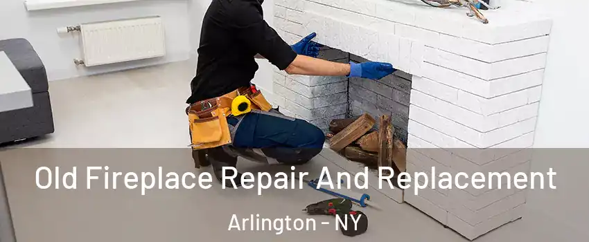 Old Fireplace Repair And Replacement Arlington - NY