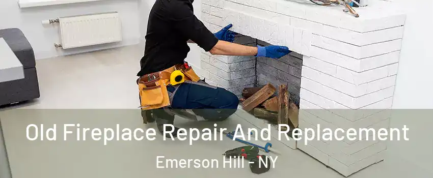 Old Fireplace Repair And Replacement Emerson Hill - NY