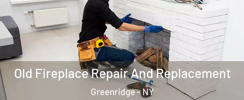 Old Fireplace Repair And Replacement Greenridge - NY