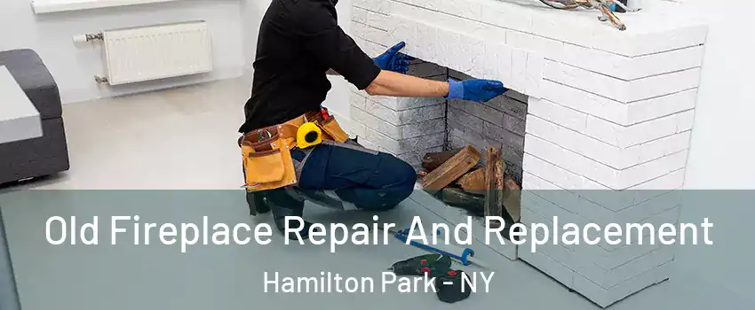 Old Fireplace Repair And Replacement Hamilton Park - NY