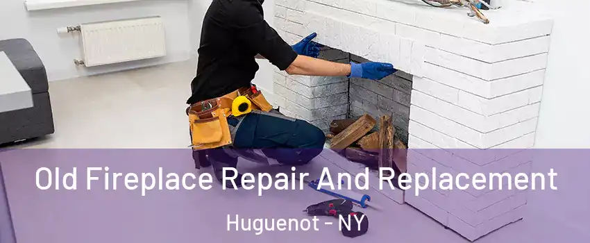 Old Fireplace Repair And Replacement Huguenot - NY