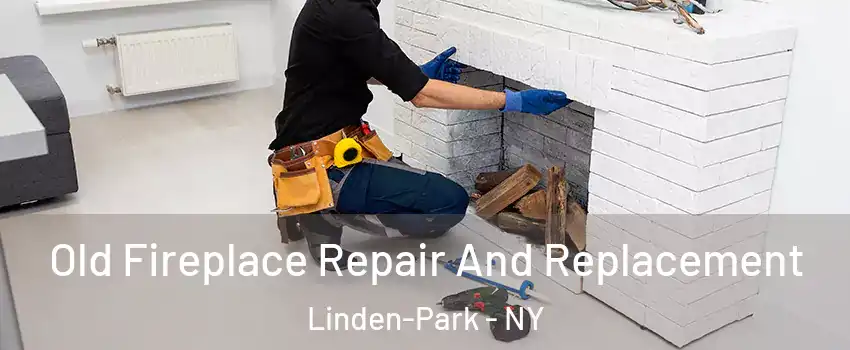 Old Fireplace Repair And Replacement Linden-Park - NY