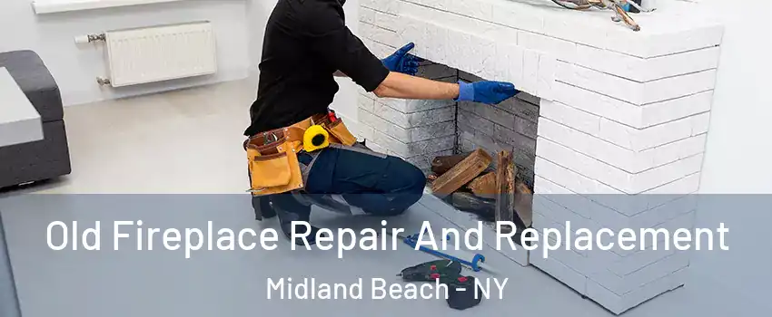 Old Fireplace Repair And Replacement Midland Beach - NY