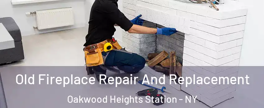 Old Fireplace Repair And Replacement Oakwood Heights Station - NY