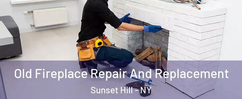 Old Fireplace Repair And Replacement Sunset Hill - NY